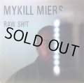 MYKILL MIERS / RAW SHIT