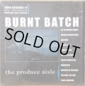 BURNT BATCH / THE PRODUCE AISLE