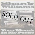SHANK WILLIAMS / YOUR MOM'S IN MY PORNO
